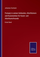 Pompeji in seinen Gebäuden, Alterthümern und Kunstwerken für Kunst- und Alterthumsfreunde: Erster Band 3752552166 Book Cover