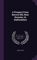 A Prospect from Barrow Hill, Near Rocester, in Staffordshire 1170832180 Book Cover