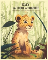 Tilly la Tigre a Macchie: Una storia sull'amore per se stessi e sull'amicizia B0BW28MKBT Book Cover