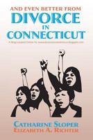 And Even Better From Divorce in Connecticut: A Blog Located Online At: www.divorceinconnecticut.blogspot.com 1523925507 Book Cover