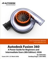 Autodesk Fusion 360: A Power Guide for Beginners and Intermediate Users (8th Edition): 2026 9394074368 Book Cover
