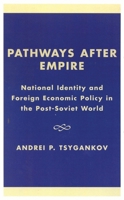 Pathways after Empire: National Identity and Foreign Economic Policy in the Post-Soviet World (New International Reslations of Europe)