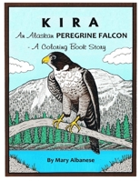 KIRA, AN ALASKAN PEREGRINE FALCON: A COLORING BOOK 173602342X Book Cover
