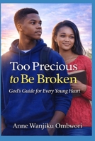 Too Precious To Be Broken: God's Guide for Every Young Heart B0GQQ57LC6 Book Cover