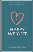 Happy Weight: Unlocking Body Confidence Through Bioindividual Nutrition and Mindfulness 0998648604 Book Cover