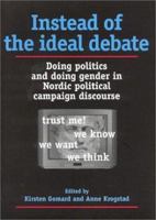 Instead of the Ideal Debate: Doing Politics and Doing Gender in Nordic Political Campaign Discourse 8772888164 Book Cover