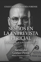 SESGOS EN LA ENTREVISTA PERICIAL: Una mirada desde la Psiquiatría Forense (Spanish Edition) B0GTR378XY Book Cover