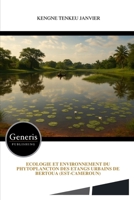 ECOLOGIE ET ENVIRONNEMENT DU PHYTOPLANCTON DES ETANGS URBAINS DE BERTOUA (EST-CAMEROUN) (French Edition) B0GHP9ZV7M Book Cover