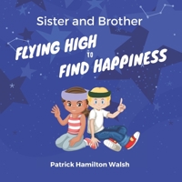 Sister and Brother: Flying High to Find Happiness B08YDQVX1G Book Cover