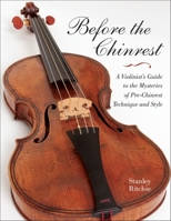 Before the Chinrest: A Violinist's Guide to the Mysteries of Pre-Chinrest Technique and Style 0253223180 Book Cover