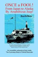 Once a Fool: From Tokyo to Alaska by Amphibious Jeep 1512231894 Book Cover
