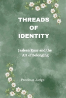 Threads Of Identity: Jasleen Kaur and the Art of Belonging B0DPXBSTQX Book Cover