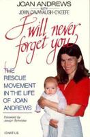 I Will Never Forget You: The Rescue Movement in the Life of Joan Andrews 0898702402 Book Cover
