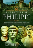 Battles of Philippi, 42 BC : Antony and Octavian Versus Caesar's Assassins at the Climax of the Third Roman Civil War 139907900X Book Cover