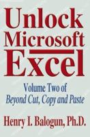 Unlock Microsoft Excel: Volume Two of Beyond Cut, Copy and Paste 0595316697 Book Cover
