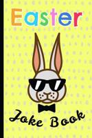 Easter Joke Book: For Kids, a Fun Gift & a Great Alternative to a Card, Keep the Children Busy & Let Them Unleash Their Inner Comic 1092396543 Book Cover