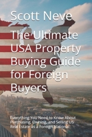 The Ultimate USA Property Buying Guide for Foreign Buyers: Everything You Need to Know About Purchasing, Owning, and Selling US Real Estate as a Foreign National B0G77LGBJJ Book Cover