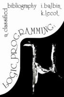 Logic Programming: A Classified Bibliography 0908069154 Book Cover