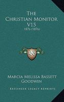 The Christian Monitor V15: 1876 1167028333 Book Cover