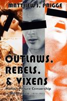 Outlaws, Rebels, & Vixens: Motion Picture Censorship in Milwaukee, 1914-1971 1365105296 Book Cover