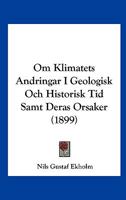 Om Klimatets Andringar I Geologisk Och Historisk Tid Samt Deras Orsaker (1899) 1160219214 Book Cover
