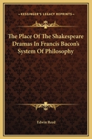 The Place Of The Shakespeare Dramas In Francis Bacon's System Of Philosophy 1417990023 Book Cover