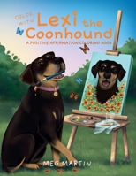 Color with Lexi the Coonhound: A Positive Affirmation Coloring Book 1662970056 Book Cover