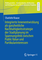 Integrierte Innenentwicklung als ganzheitliche Nachhaltigkeitsstrategie der Stadtplanung im Spannungsfeld zwischen Public Value und ... relevanten Projekten) (German Edition) 3658498234 Book Cover