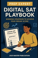 Prep Expert Digital SAT Playbook: Winning Strategies to Achieve Your Dream Score: Proven Tips, Test-Taking Techniques, and Practice Plans to Master the New 2025 Digital SAT Format B0FCG8RKFG Book Cover