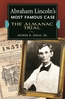 Abraham Lincoln's Most Famous Case: The Almanac Trial 1440830495 Book Cover