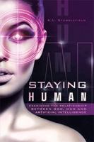 Staying Human: Examining the Relationship Between God, Man and Artificial Intelligence 1698715579 Book Cover