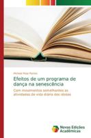 Efeitos de um programa de dança na senescência: Com movimentos semelhantes as atividades de vida diária dos idosos 613967199X Book Cover