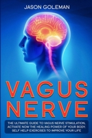 Vagus Nerve: The Ultimate Guide to Vagus Nerve Stimulation, Activate NOW The Healing Power of Your Body. Self Help Exercises to Improve Your Life 1914120671 Book Cover