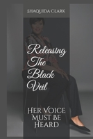 Releasing The Black Veil: Her Voice Must Be Heard 1094667803 Book Cover