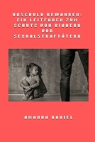 Unschuld bewahren - Ein Leitfaden zum Schutz von Kindern vor Sexualstraftätern (German Edition) B0FQ6PKF28 Book Cover