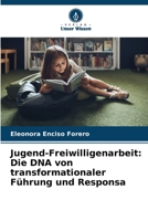 Jugend-Freiwilligenarbeit: Die DNA von transformationaler Führung und Responsa 6207025474 Book Cover