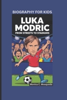 LUKA MODRIC: From Streets to Stadiums- Biography For Kids B0DSN8YSYZ Book Cover
