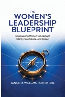 The Women’s Leadership Blueprint: Empowering Women to Lead with Clarity, Confidence, and Impact B0H17MR1PP Book Cover