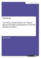 Cast Study Critique Report on -Francis Report 2013 (Recommendation 15)- About Mortality Statistics 3656985626 Book Cover