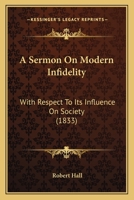 A Sermon On Modern Infidelity: With Respect To Its Influence On Society 1166423875 Book Cover