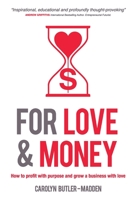 For Love and Money: How to profit with purpose and grow a business with love 1922553700 Book Cover