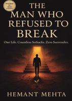 The Man Who Refused To Break: One Life. Countless Setbacks. Zero Surrender B0F9N71KT9 Book Cover