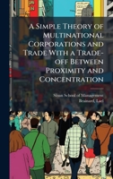 A Simple Theory of Multinational Corporations and Trade With a Trade-off Between Proximity and Concentration 1024178609 Book Cover