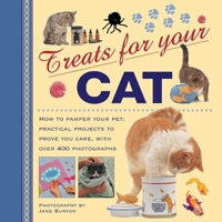 Treats for Your Cat: How to Pamper Your Pet: Practical Projects to Prove You Care, with Over 400 Photographs 0754825752 Book Cover