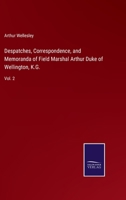 Despatches, Correspondence, and Memoranda of Field Marshal Arthur Duke of Wellington, K.G.: Vol. 2 3752567082 Book Cover