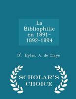 La Bibliophilie En 1891-1892 (-1894). 0526276991 Book Cover