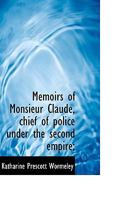 Memoirs of Monsieur Claude, Chief of Police Under the Second Empire; B00235ZA7S Book Cover