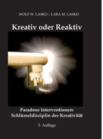 Kreativ oder Reaktiv: Paradoxe Interventionen: Schlüsseldisziplin der Kreativität (German Edition) 3384432940 Book Cover