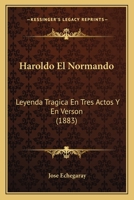 Haroldo El Normando: Leyenda Tragica En Tres Actos Y En Verson (1883) 1279694718 Book Cover