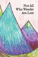 Not All Who Wander Are Lost : Journal/Notebook with Colorful Mountain Design 1650651465 Book Cover